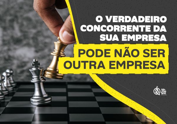 O verdadeiro concorrente da sua empresa